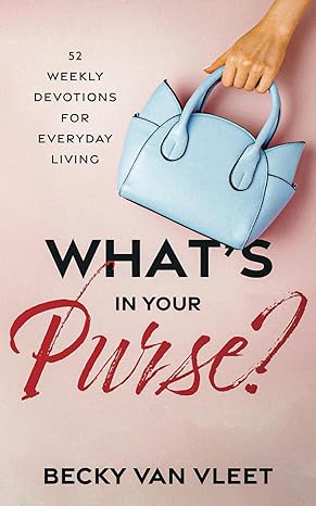 What’s In Your Purse?: 52 Weekly Devotions for Everyday Living